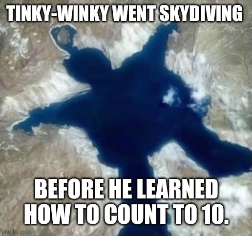 And his "parachute" was just his bag. | TINKY-WINKY WENT SKYDIVING; BEFORE HE LEARNED HOW TO COUNT TO 10. | image tagged in teletubbies | made w/ Imgflip meme maker