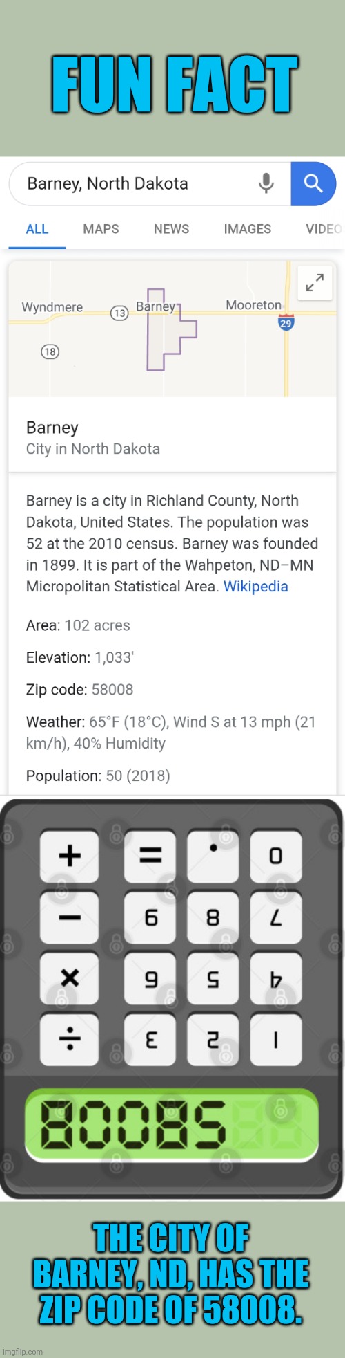 Those of Us Who Used Digital Calculators Will Get This | FUN FACT; THE CITY OF BARNEY, ND, HAS THE ZIP CODE OF 58008. | image tagged in calculator | made w/ Imgflip meme maker