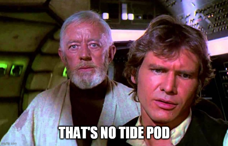 Obi Wan That's No Moon | THAT'S NO TIDE POD | image tagged in obi wan that's no moon,coronavirus,covid-19,press conference,disinfect,tide pod challenge | made w/ Imgflip meme maker