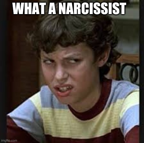 WHAT A NARCISSIST | made w/ Imgflip meme maker