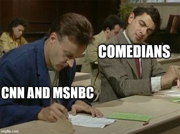 Where comedians probably get their material; I'm not a liberal or conservative, but I wouldn't be surprised if this was true | COMEDIANS; CNN AND MSNBC | image tagged in mr bean copying,political,celebrities,american politics | made w/ Imgflip meme maker