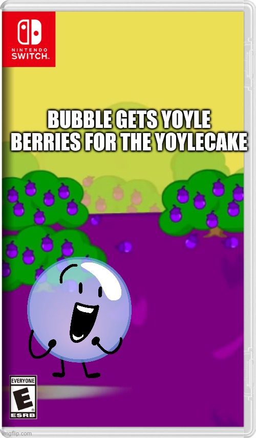 YOYLECAKE | BUBBLE GETS YOYLE BERRIES FOR THE YOYLECAKE | image tagged in bfdi,bfb,yoylecake,yoyleland,fake switch games,memes | made w/ Imgflip meme maker