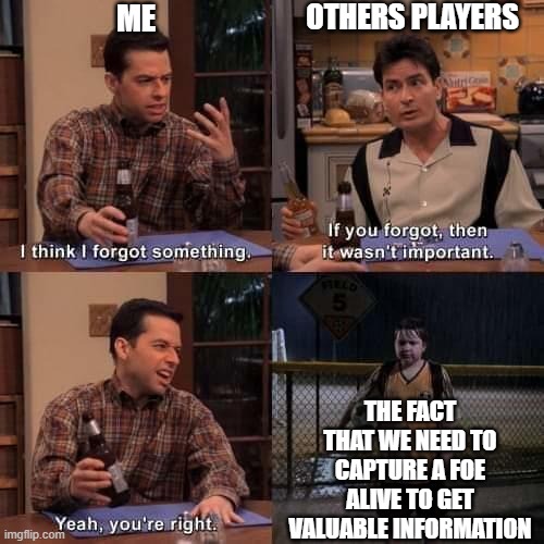 Me and my brain in DnD | ME; OTHERS PLAYERS; THE FACT THAT WE NEED TO CAPTURE A FOE ALIVE TO GET VALUABLE INFORMATION | image tagged in i think i forgot something | made w/ Imgflip meme maker