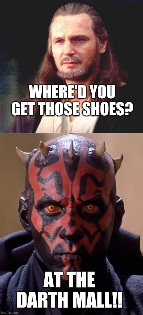 WHERE'D YOU GET THOSE SHOES? AT THE DARTH MALL!! | image tagged in memes,darth maul,qui gon jinn | made w/ Imgflip meme maker