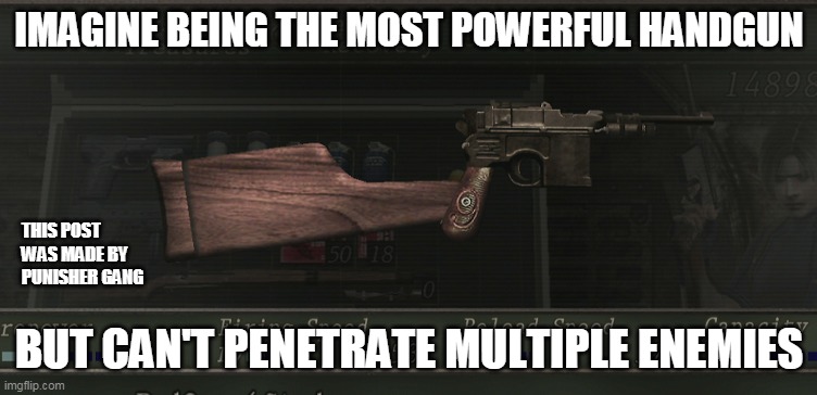 Punisher Gang | IMAGINE BEING THE MOST POWERFUL HANDGUN; THIS POST WAS MADE BY PUNISHER GANG; BUT CAN'T PENETRATE MULTIPLE ENEMIES | image tagged in resident evil,resident evil 4,handgund,9mm,punisher,red9 | made w/ Imgflip meme maker