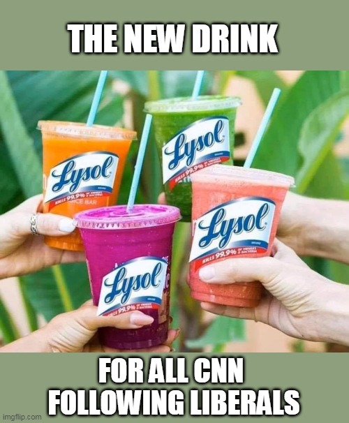 THEY BELIEVE EVERYTHING AS TOLD BY CNN | THE NEW DRINK; FOR ALL CNN 
FOLLOWING LIBERALS | image tagged in cnn fake news,fake news,lysol,liberal logic | made w/ Imgflip meme maker
