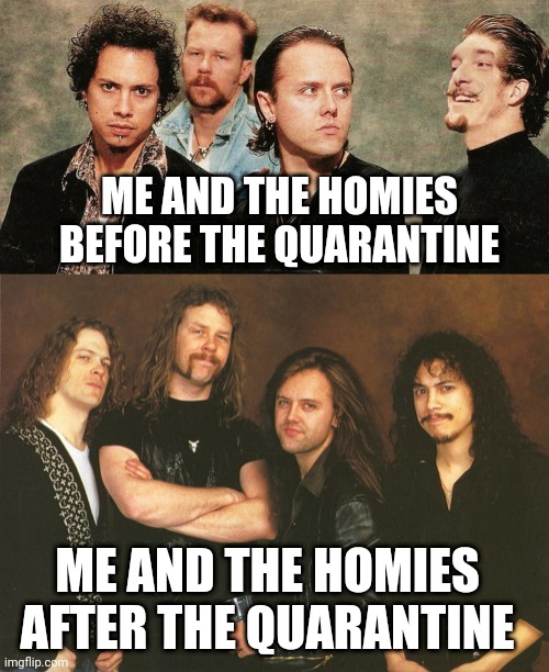 Before and after the quarantine | ME AND THE HOMIES BEFORE THE QUARANTINE; ME AND THE HOMIES AFTER THE QUARANTINE | image tagged in coronavirus,memes,hair,long hair,corona,china | made w/ Imgflip meme maker