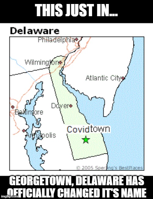 Local Hot Spot | THIS JUST IN... GEORGETOWN, DELAWARE HAS OFFICIALLY CHANGED IT'S NAME | image tagged in coronavirus | made w/ Imgflip meme maker