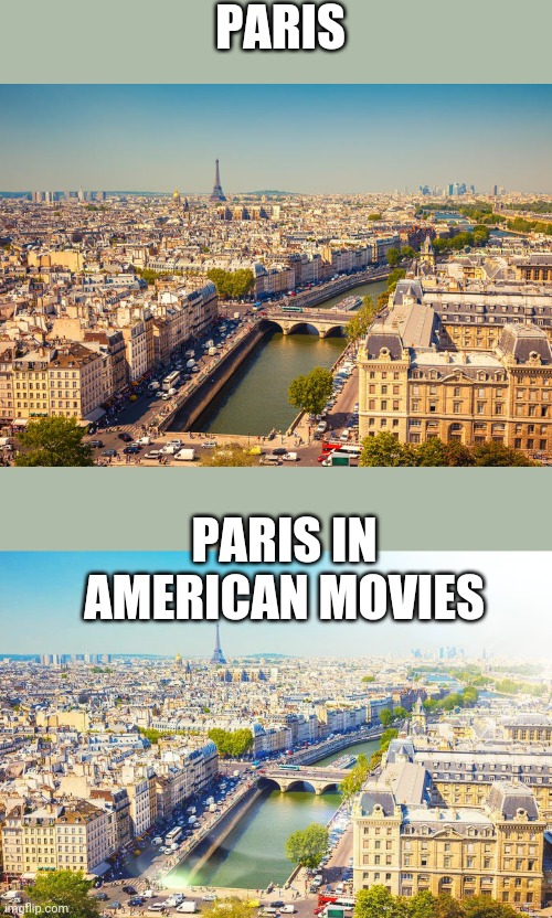 True | PARIS; PARIS IN AMERICAN MOVIES | image tagged in paris,movies | made w/ Imgflip meme maker