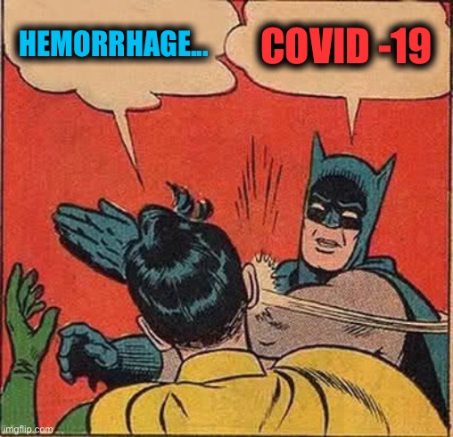 Batman Slapping Robin Meme | HEMORRHAGE... COVID -19 | image tagged in memes,batman slapping robin | made w/ Imgflip meme maker