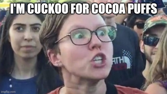 I'M CUCKOO FOR COCOA PUFFS | image tagged in fun | made w/ Imgflip meme maker