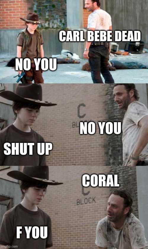 Rick and Carl 3 Meme | CARL BEBE DEAD; NO YOU; NO YOU; SHUT UP; CORAL; F YOU | image tagged in memes,rick and carl 3 | made w/ Imgflip meme maker