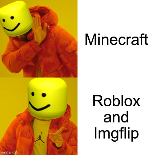 Imgflip is da best! | Minecraft; Roblox and Imgflip | image tagged in memes,drake hotline bling | made w/ Imgflip meme maker