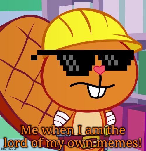 Confused Handy (HTF) | Me when I am the lord of my own memes! | image tagged in confused handy htf | made w/ Imgflip meme maker