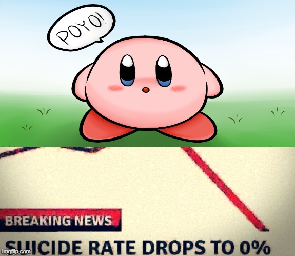 p o y o | image tagged in suicide rates drop,kirby,cute,wholesome | made w/ Imgflip meme maker