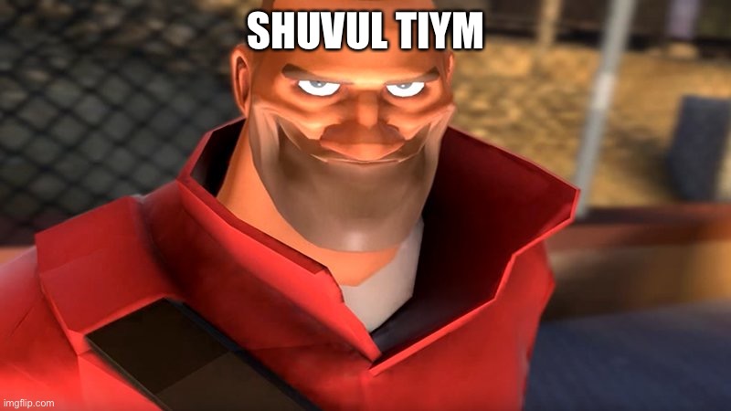 TF2 Soldier Smiling | SHUVUL TIYM | image tagged in tf2 soldier smiling | made w/ Imgflip meme maker