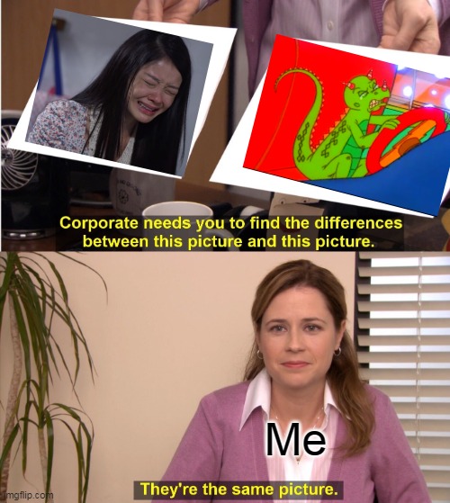 Look Familiar? | Me | image tagged in memes,they're the same picture,liz the lizard,hero channel 8,the magic school bus,fangfang | made w/ Imgflip meme maker