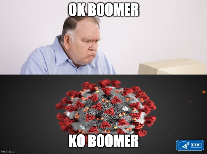 ok boomer ko boomer | OK BOOMER; KO BOOMER | image tagged in covid-19,coronavirus,ok boomer | made w/ Imgflip meme maker