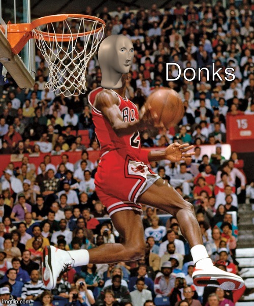 Your welcome | Donks | image tagged in michael jordan,stonks,meme man | made w/ Imgflip meme maker