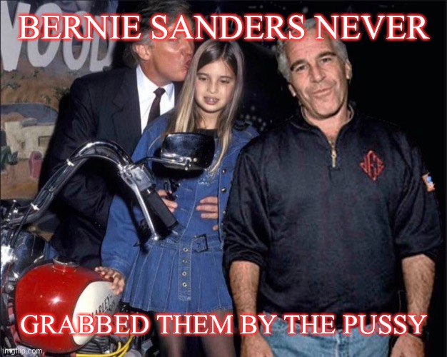 BERNIE SANDERS NEVER GRABBED THEM BY THE PUSSY | made w/ Imgflip meme maker