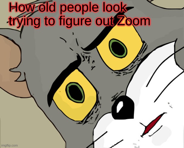 Unsettled Tom | How old people look trying to figure out Zoom | image tagged in memes,unsettled tom,zoom,old people | made w/ Imgflip meme maker