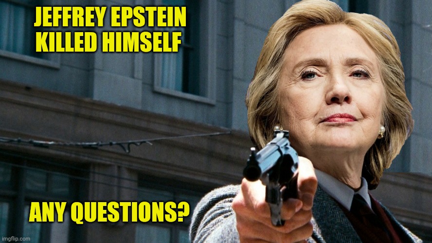 JEFFREY EPSTEIN KILLED HIMSELF ANY QUESTIONS? | made w/ Imgflip meme maker