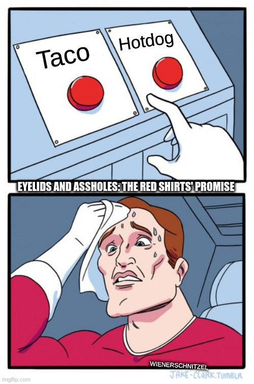 Two Buttons - Equal Opportunity Amid Academic Cheating and Fraud | Hotdog; Taco; EYELIDS AND ASSHOLES: THE RED SHIRTS' PROMISE; WIENERSCHNITZEL | image tagged in memes,two buttons | made w/ Imgflip meme maker
