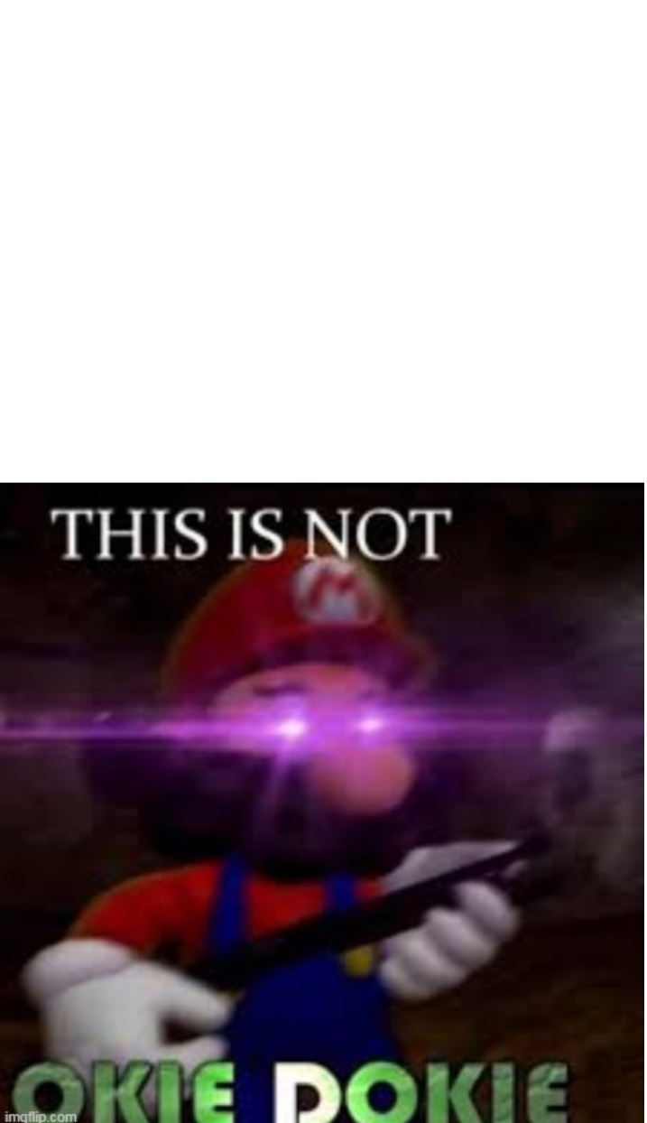 Mario Not Okie Dokie Blank Meme Template