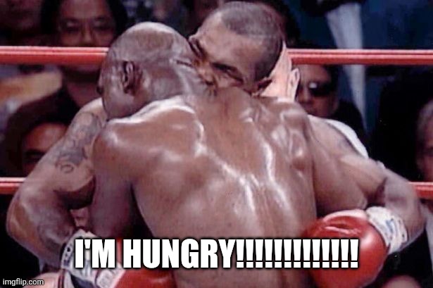 Mike Tyson | I'M HUNGRY!!!!!!!!!!!!! | image tagged in mike tyson,boxing,does your dog bite | made w/ Imgflip meme maker