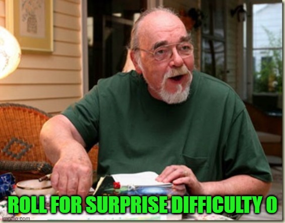 Dungeon Master | ROLL FOR SURPRISE DIFFICULTY 0 | image tagged in dungeon master | made w/ Imgflip meme maker
