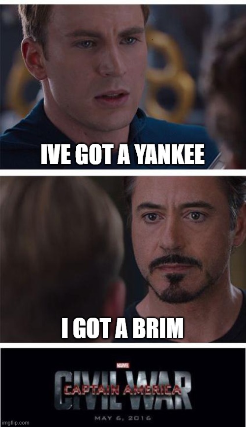 yankee vs brim | IVE GOT A YANKEE; I GOT A BRIM | image tagged in memes,marvel civil war 1,yankees,brimmuthafukinstone | made w/ Imgflip meme maker