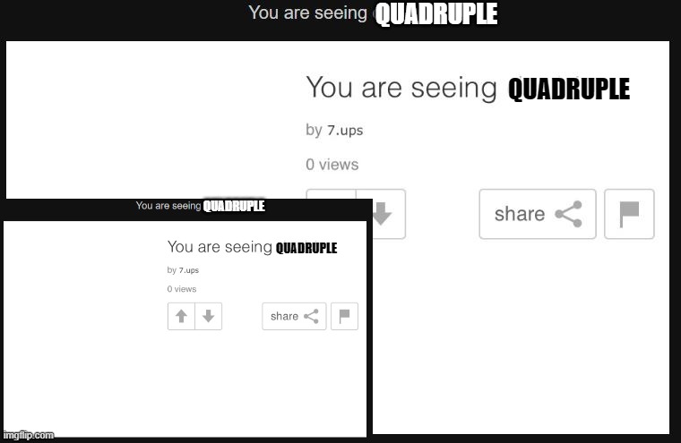 QUADRUPLE QUADRUPLE QUADRUPLE QUADRUPLE | made w/ Imgflip meme maker