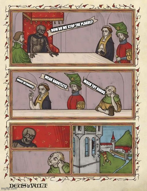Medieval Board Meeting | HOW DO WE STOP THE PLAGUE? WEAR GAUNTLETS; INGEST DETERGENTS; WASH THY HANDS | image tagged in medieval board meeting | made w/ Imgflip meme maker