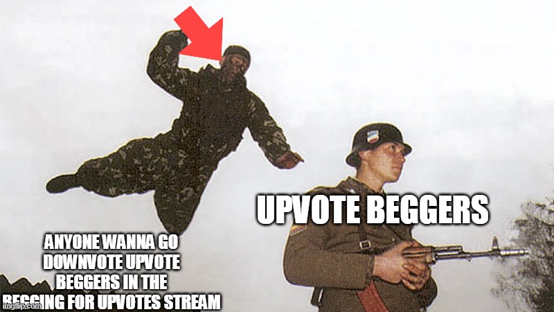 Soldier jump spetznaz | ANYONE WANNA GO DOWNVOTE UPVOTE BEGGERS IN THE BEGGING FOR UPVOTES STREAM; UPVOTE BEGGERS | image tagged in soldier jump spetznaz | made w/ Imgflip meme maker