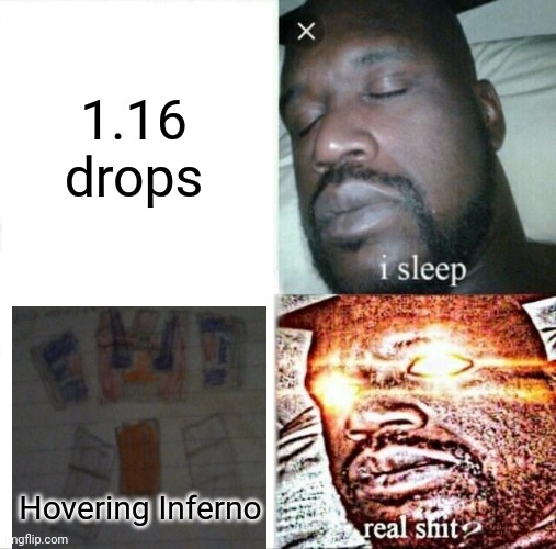 Sleeping Shaq | 1.16 drops; Hovering Inferno | image tagged in memes,sleeping shaq | made w/ Imgflip meme maker