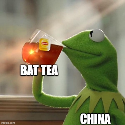 But That's None Of My Business Meme | BAT TEA; CHINA | image tagged in memes,but that's none of my business,kermit the frog | made w/ Imgflip meme maker