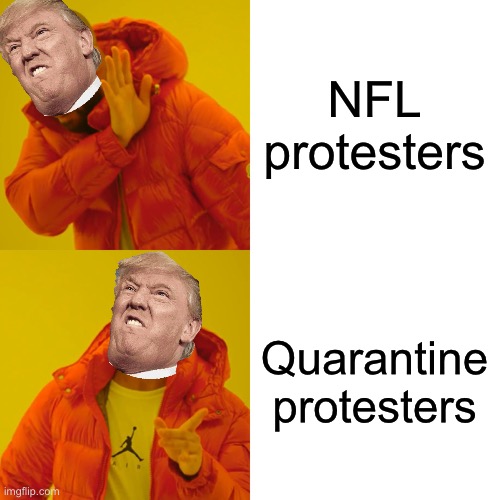 Drake Hotline Bling | NFL protesters; Quarantine protesters | image tagged in memes,drake hotline bling | made w/ Imgflip meme maker