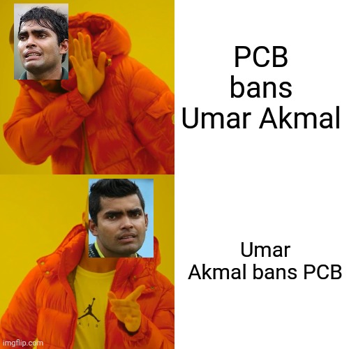 Drake Hotline Bling | PCB bans Umar Akmal; Umar Akmal bans PCB | image tagged in memes,drake hotline bling | made w/ Imgflip meme maker