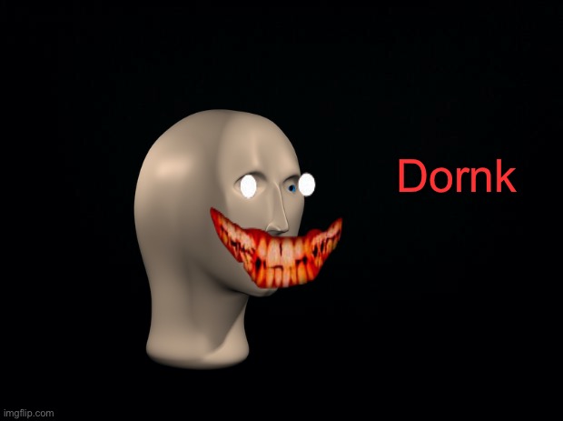 I hope this is clever | Dornk | image tagged in dark,stonks,meme man | made w/ Imgflip meme maker