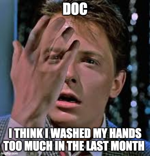 Fading | DOC; I THINK I WASHED MY HANDS TOO MUCH IN THE LAST MONTH | image tagged in fading,wash your hands,back to the future,memes,funny,coronavirus | made w/ Imgflip meme maker