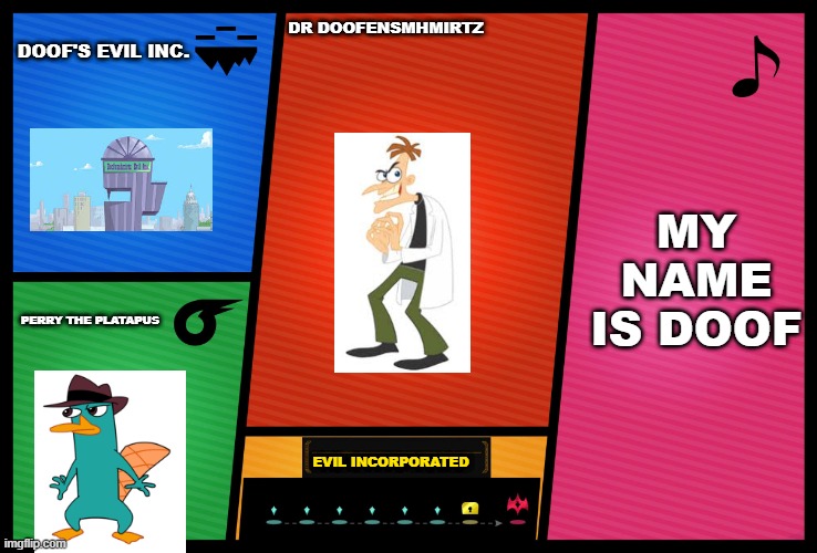 Smash Ultimate DLC fighter profile | DR DOOFENSMHMIRTZ DOOF'S EVIL INC. MY NAME IS DOOF PERRY THE PLATAPUS EVIL INCORPORATED | image tagged in smash ultimate dlc fighter profile | made w/ Imgflip meme maker