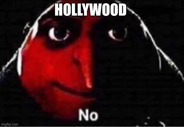 Gru No | HOLLYWOOD | image tagged in gru no | made w/ Imgflip meme maker