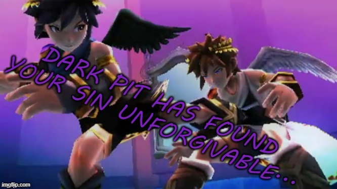 Dark Pit Has Found Your Sin Unforgivable... | image tagged in dark pit has found your sin unforgivable | made w/ Imgflip meme maker