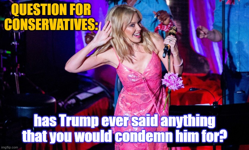 Has he ever said anything that crossed the line? If so, what was it? | QUESTION FOR CONSERVATIVES:; has Trump ever said anything that you would condemn him for? | image tagged in kylie ear,conservatives,donald trump,trump,question,questions | made w/ Imgflip meme maker