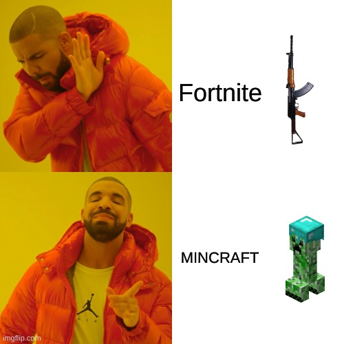 Drake Hotline Bling Meme | Fortnite; MINCRAFT | image tagged in memes,drake hotline bling | made w/ Imgflip meme maker