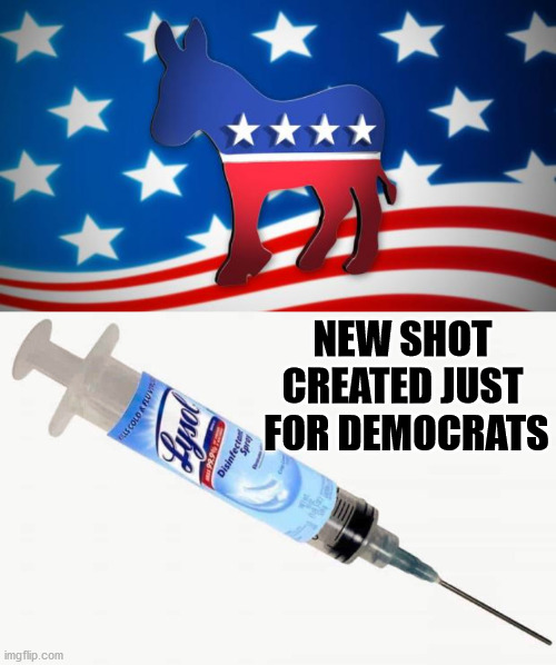For people dumb enough to think this is what was said. | NEW SHOT 
CREATED JUST 
FOR DEMOCRATS | image tagged in democrats,lysol | made w/ Imgflip meme maker