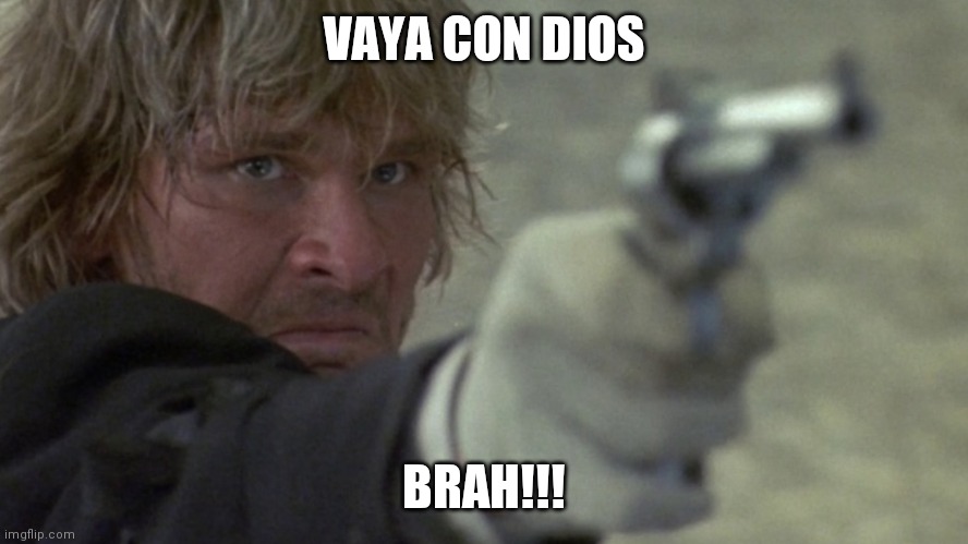 Vaya con dios brah | VAYA CON DIOS; BRAH!!! | image tagged in funny | made w/ Imgflip meme maker