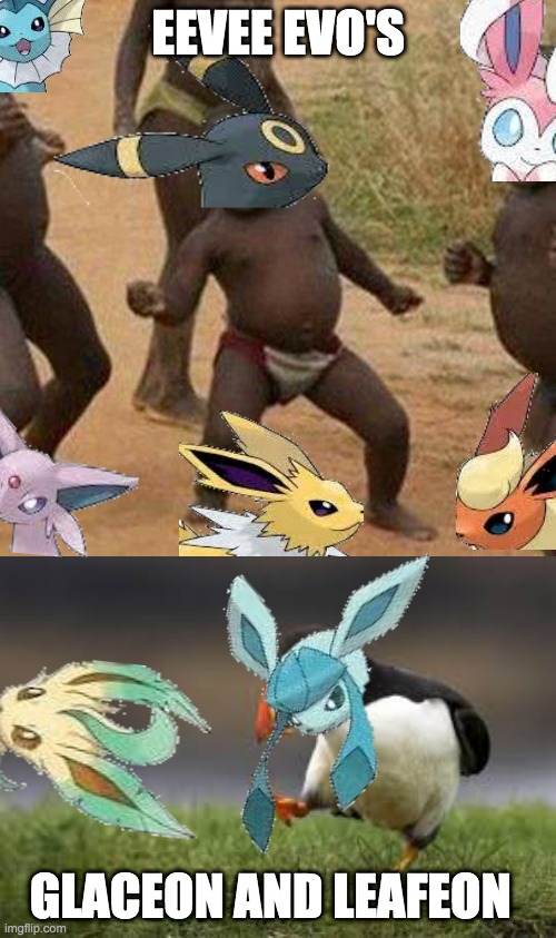 Justice for Glaceon and Leafeon | EEVEE EVO'S; GLACEON AND LEAFEON | image tagged in memes,third world success kid | made w/ Imgflip meme maker