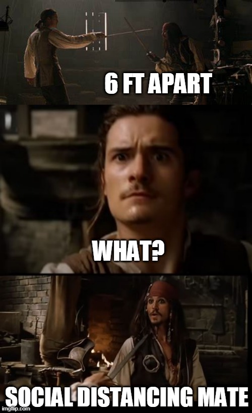 EVEN IN A SWORD FIGHT | 6 FT APART; WHAT? SOCIAL DISTANCING MATE | image tagged in memes,jack sparrow,pirates of the caribbean,social distancing | made w/ Imgflip meme maker