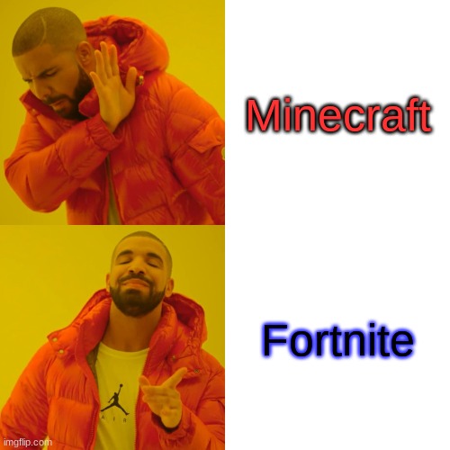 Drake Hotline Bling | Minecraft; Fortnite | image tagged in memes,drake hotline bling | made w/ Imgflip meme maker